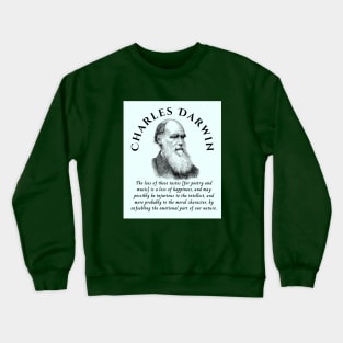 Charles Darwin portrait and quote: The loss of these tastes is a loss of happiness, and may possibly be injurious to the intellect, and more probably to the moral character, by enfeebling the emotional part of our nature. Crewneck Sweatshirt